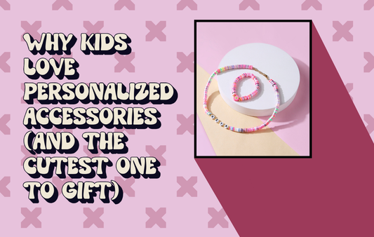 Why Kids Love Personalized Accessories (And the Cutest Ones to Gift!)